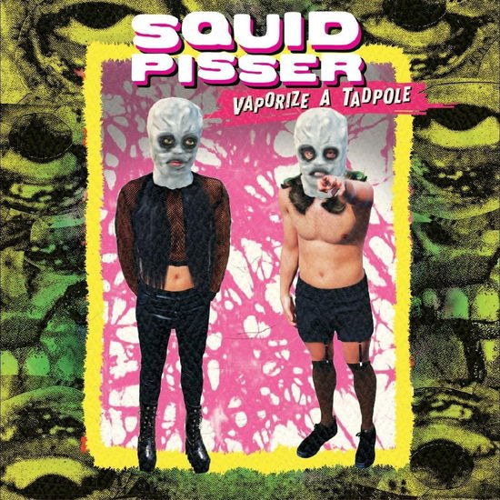 Squid Pisser - Vaporize A Tadpole 1CD