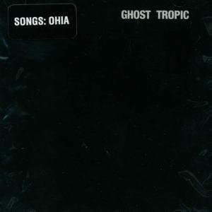 SONGS: OHIA GHOST TROPIC CD