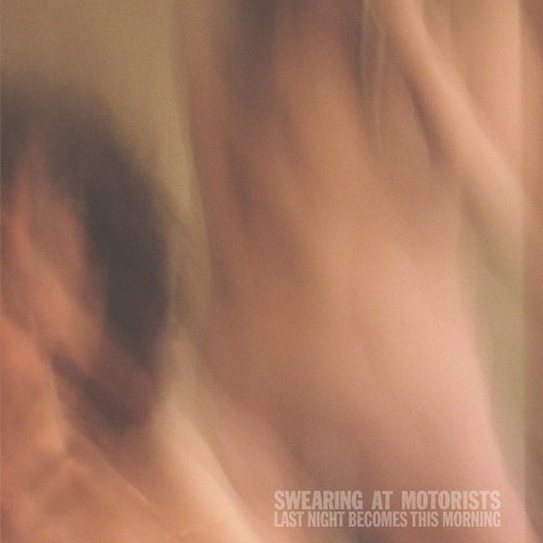 Swearing At Motorists - Last Night Becomes This Morning 1CD