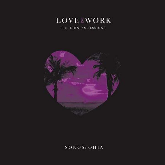 SONGS: OHIA LOVE & WORK: THE LIONESS SESSIONS CD