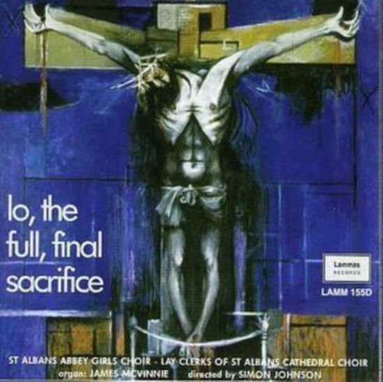 St. Albans Abbey Girls Choir - Lo. The Full Final Sacrifice 1CD
