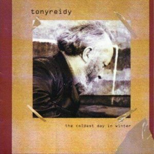 TONY REIDY THE COLDEST DAY IN WINTER CD
