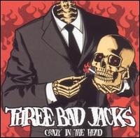 Three Bad Jacks - Crazy In The Head 1CD