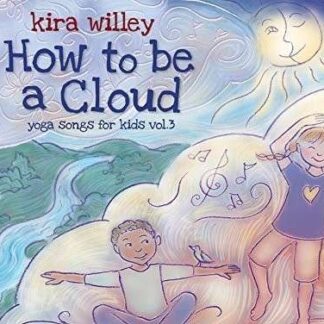 Kira Willey - How To Be A Cloud - Yoga Songs For Kids 1CD