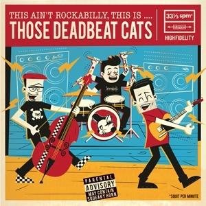 Those Deadbeat Cats - This Ain't Rockabilly, This Is... 1CD
