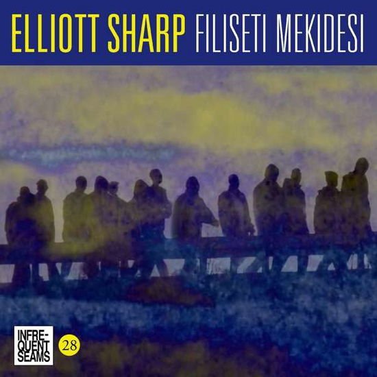Elliott Sharp - Filiseti Mekidesi 2CD