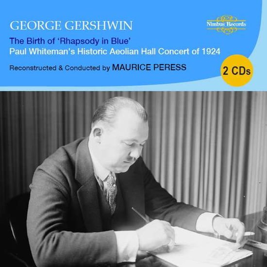 Maurice Peress New Palais Royale Orchestra - George Gershwin: The Birth Of Rhapsody In Blue (Paul Whitemans Historic Aeolian Hall Concert Of 1924) 2CD