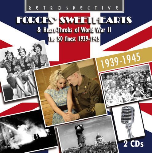Forces' Sweathearts & Heart-throbs of Wwii - Forces' Sweathearts & Heart-throbs of Wwii 2CD