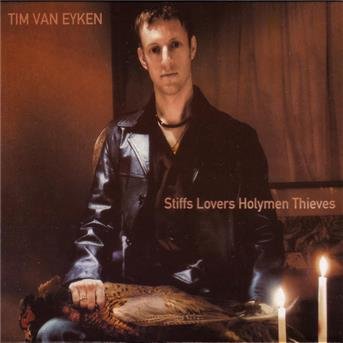 Tim Van Eyken - Stiff Lovers Holymen Thieves 1CD