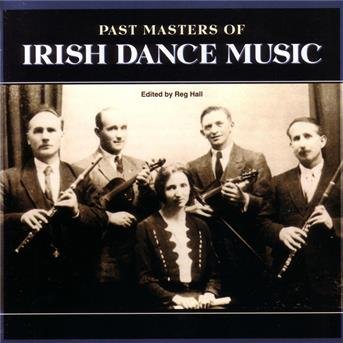 Various Artists, Various Artists, Reg Hall, Tony Engle, Various Artists, Various Artists, Various Artists, Various Artists, Various Artists, Various Artists, Various Artists, Various Artists, Various Artists, Various Artists, Various Artists, Various Art - Past Masters Of Irish Dance Mu 1CD