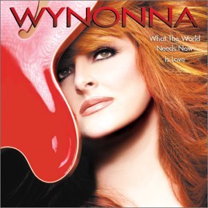 Wynonna Judd - What the World Needs Now is Lo 1CD