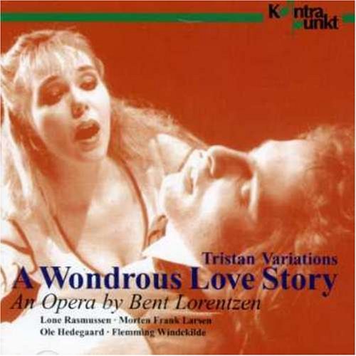 Lone Rasmussen & Ole Hedegaard & Morten Frank - Tristan Variations: A Wondrous Love Story: An Opera By Bent Lorentzen 1CD
