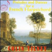Colin Tilney - Preludes & Dances for a French Harpsichord 1CD