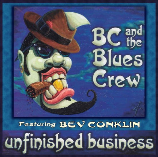 BC & THE BLUES CREW & BEV CONKLIN Unfinished Business CD