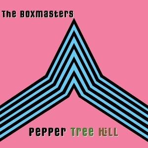 The Boxmasters - Pepper Tree Hill 1CD