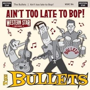 Bullets - Ain't Too Late to Bop 1CD