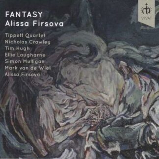 TIPPETT QUARTET / NICHOLAS CRAWLEY / TIM HUGH / ELLIE LAUGHARNE / SIMON MULLIGAN / MARK VAN DE WIEL / ALISSA FIRSOVA Alissa Firsova: Fantasy CD