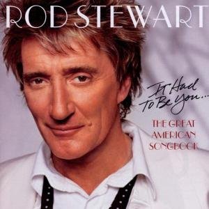 Rod Stewart - It Had To Be You... The Great American Song Book 1CD