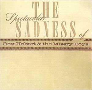 REX HOBART & MISERY BOYS Spectacular Sadness Of CD