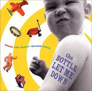 Bottle Let Me Down: Songs Bumpy Wagon Rides 1CD