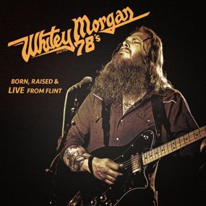 Whitey Morgan & the 78s - Born Raised & Live From Flint 1CD