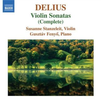 Delius / Stanzeleit / Fenyo - Complete Violin Sonatas 1CD