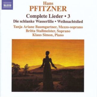 BAUMGARTNER / STALLMEISTER Hans Pfitzner: Complete Lieder. Vol. 3 - Die Schlanke Wasserlilie. Weihnachtslied CD