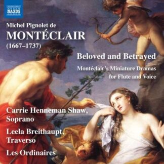 Henneman / Breithaupt - Michel Pignolet De Monteclair: Beloved And Betrayed - Miniature Dramas For Flute And Voice 1CD
