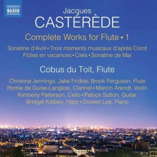 Cobos Du Toit - Jacques Casterede: Complete Works For Flute. Vol. 1: Sonatine DAvril. Trois Moments Muscaux DApres Corot. Flutes En Vacances. Ciels. Sonatine De Mai 1CD