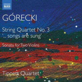 Tippett Quartet - Henryk Mikolaj Gorecki: String Quartet No. 3 ...Songs Are Sung. Sonata For Two Violins 1CD