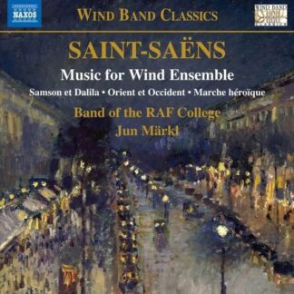 Raf College Band / Markl - Camille Saint-Saens: Music For Wind Ensemble - Samson Et Dalila. Orient Et Occident. Marche Heroique 1CD