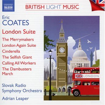 Slovak Rso / Leaper - Eric Coates: British Light Music Vol. 3 - London Suite / The Merrymakers / London Again Suite / Cinderella / The Selfish Giant / Calling All Workers / The Dambusters March 1CD