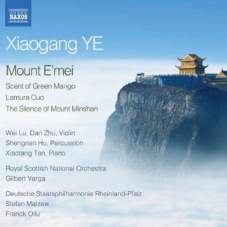 Wei Lu, Dan Zhu, Xiaotang Tan, Royal Scottish National Orchestra, Gilbert Varga, Staatsphilharmonie Rheinland-Pfalz, Stefan Malzew, Franck Ollu - Xiaogang Ye: Mount EMei For Violin. Percussion And Orchestra / Scent Of Green Mango For Piano And Orchestra 1CD