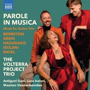 The Volterra Project Trio - Grieg, Ravel & Bernstein: Parole In Musica - Music For Guitar Trio 1CD