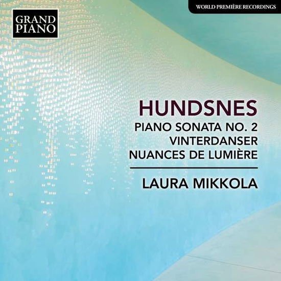 Laura Mikkola - Svein Hundsnes: Piano Sonata No. 2 / Vinterdanser / Nuances De Lumiere 1CD
