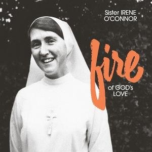 Sister Irene O'connor - Fire Of God'S Love 1CD