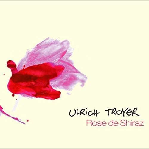 Ulrich Troyer - Rose de Shiraz 1CD