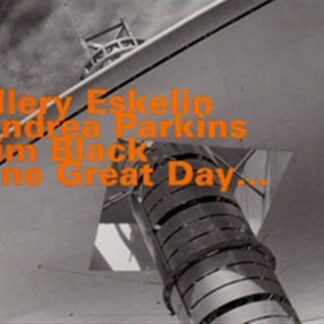 Ellery Eskelin / Andrea Parkins / Jim Black - One Great Day... 1CD