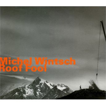 Michel Wintsch - Roof Fool 1CD
