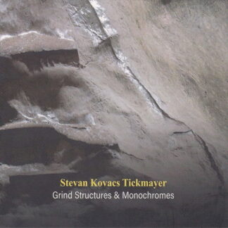 Stevan Kovacs Tickmayer - Grind Structures And Monochromes 1CD