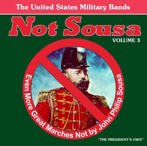 Not Sousa 3: Even More Great Marches / Various - Not Sousa 3: Even More Great Marches / Various 1CD