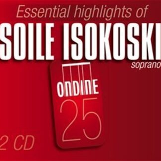 Soile Isokoski - Essential Highlights of Soile Isokoski 2CD