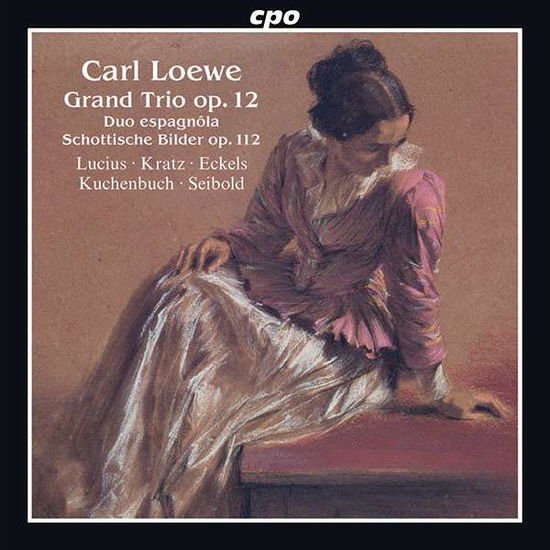 Carl Loewe: Grand Trio. Op. 12 / Duo Espagnola / Schottische Bilder. Op. 112 1CD