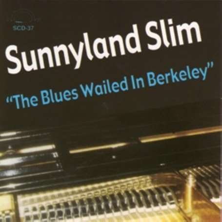 Sunnyland Slim - The Blues Wailed In Berkeley 1CD