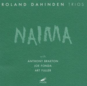 Dahinden, Roland & Anthony Braxton, Joe Fonda, Art - Roland Dahinden: Naima 1CD
