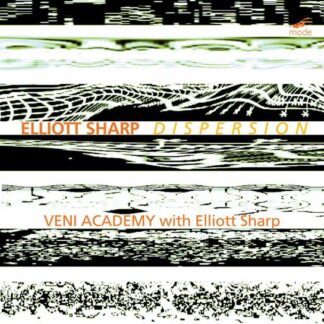 Veni Academy - Elliott Sharp: Dispersion 1CD