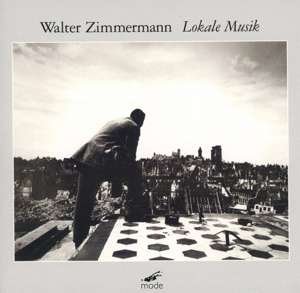 Walter Zimmermann - Walter Zimmermann: Lokale Musik 1CD