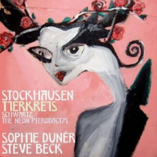 Sophie Duner / Steve Beck - Stockhausen: Tierkreis & Schwartz: The Neon Pterodactyl 1CD