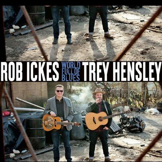 ROB ICKES & TREY HENSLEY WORLD FULL OF BLUES CD