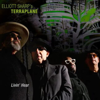 Elliott Sharp's Terraplane - Livin' Hear 1CD